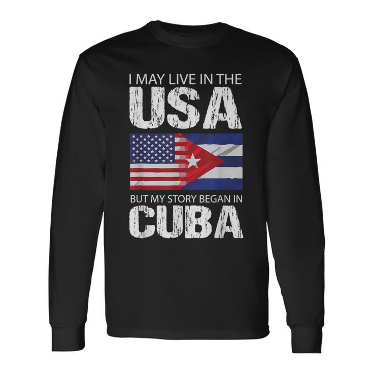 American Cuban Flag Pride My Story Began In Cuba Long Sleeve T-Shirt
