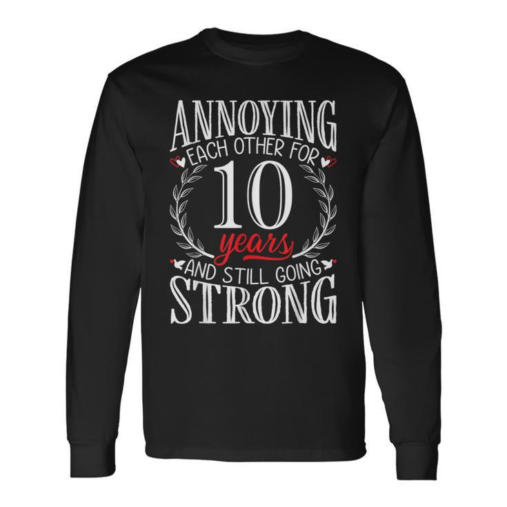 Annoying Each Other For 10 Years 10Th Wedding Anniversary Long Sleeve T-Shirt
