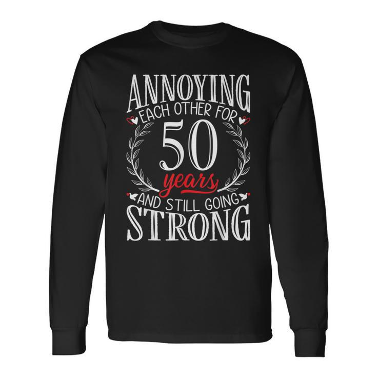 Annoying Each Other For 50 Years 50Th Wedding Anniversary Long Sleeve T-Shirt Gifts ideas