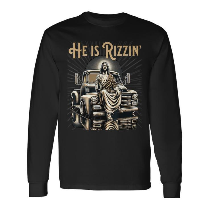 Antique Truck He Is Rizzin Jesus On Old Truck Long Sleeve T-Shirt