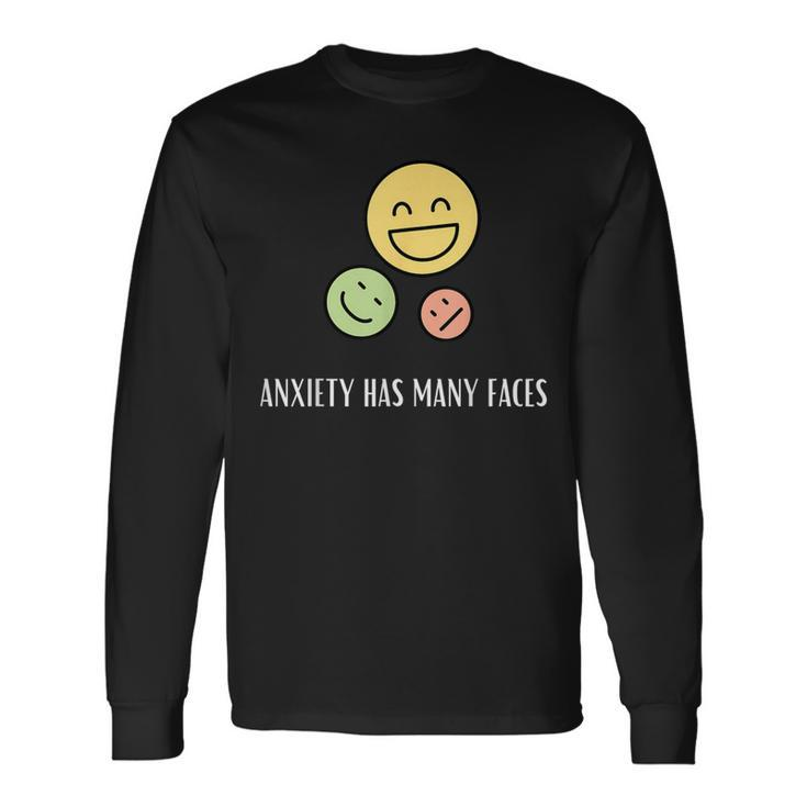 Anxiety Has Many Faces Anxiety Quote Long Sleeve T-Shirt