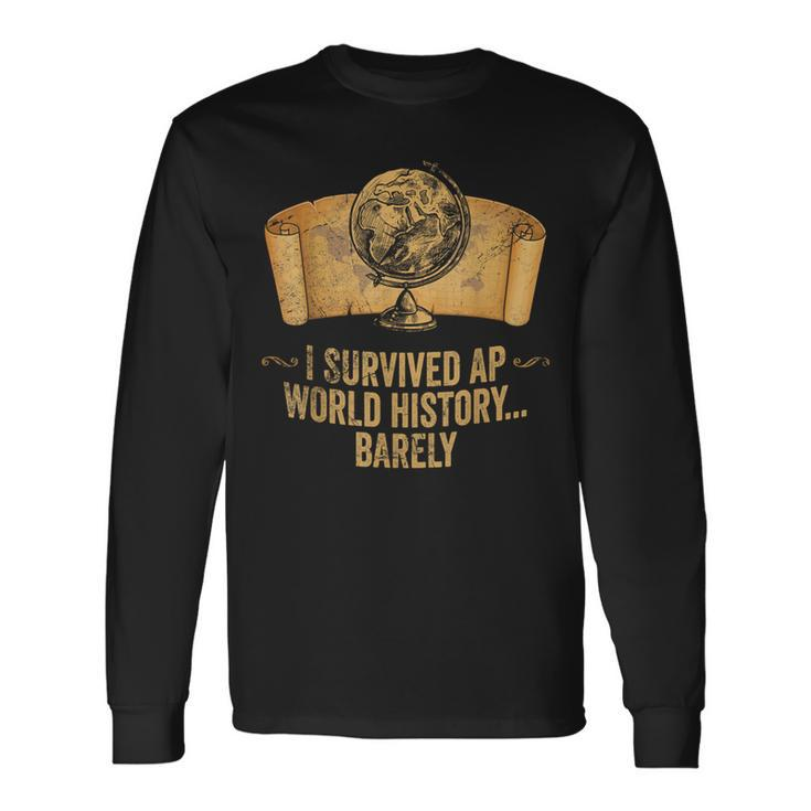 Ap History Student I Survived Ap World History Barely Long Sleeve T-Shirt