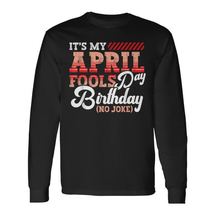 April Fools Day Birthday Born In April Joke Long Sleeve T-Shirt