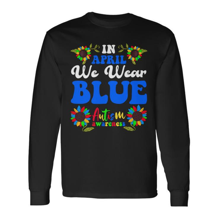 In April We Wear Blue Autism Awareness 2024 Long Sleeve T-Shirt