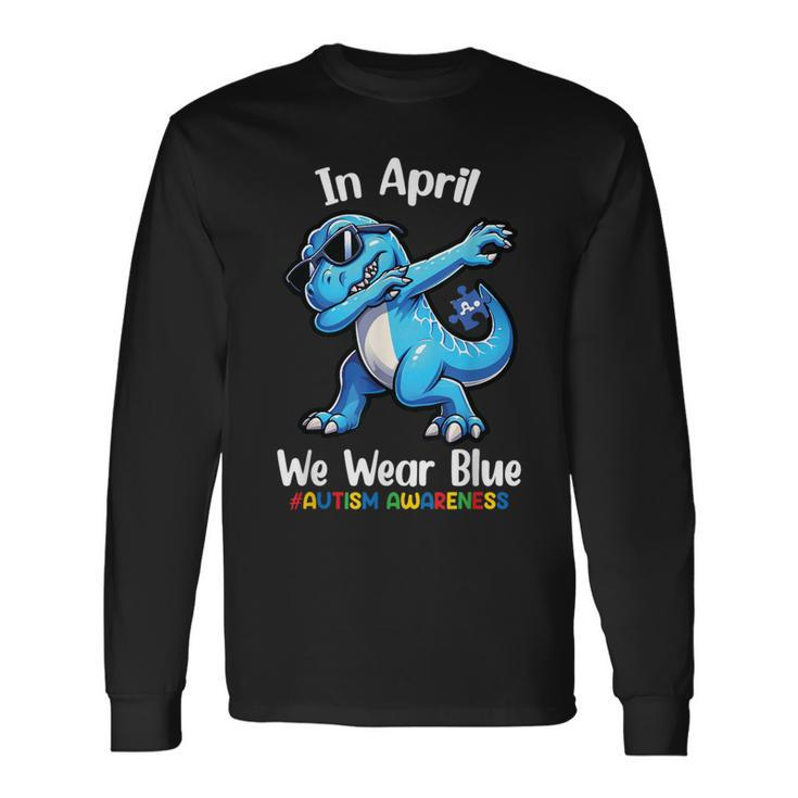In April We Wear Blue Autism Awareness Month Dinosaur T-Rex Long Sleeve T-Shirt