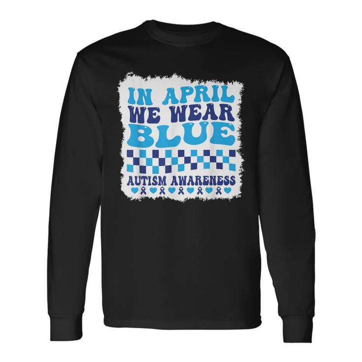 In April We Wear Blue Autism Awareness Month Autism Support Long Sleeve T-Shirt