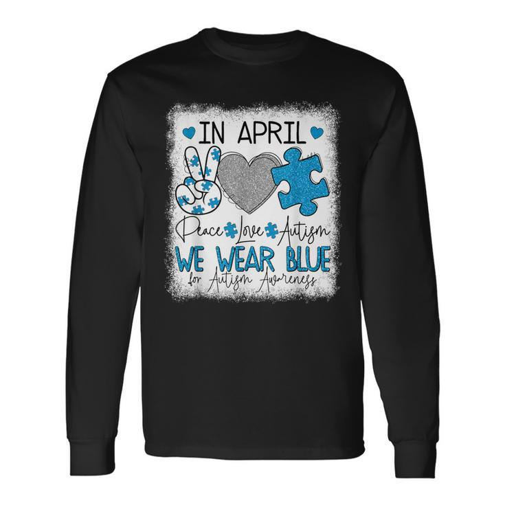 In April We Wear Blue For Autism Awareness Peace Love Autism Long Sleeve T-Shirt