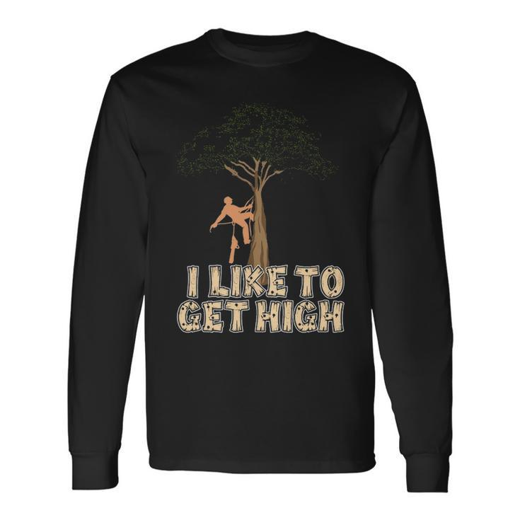 Arborist I Like To Get High Tree Surgeon Lumberjack Long Sleeve T-Shirt