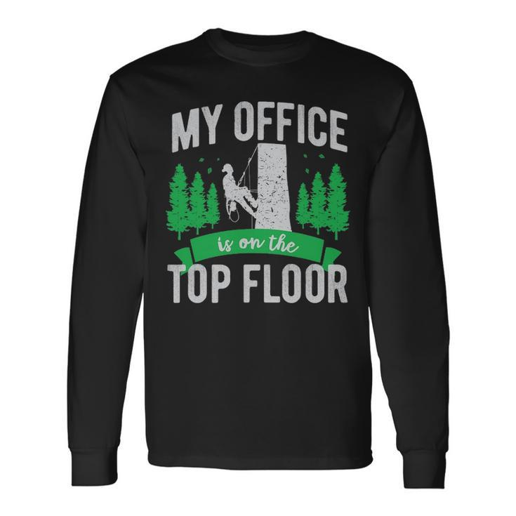 Arborist Logger Tree Surgeon My Office Is The Top Floor Pullover Long Sleeve T-Shirt