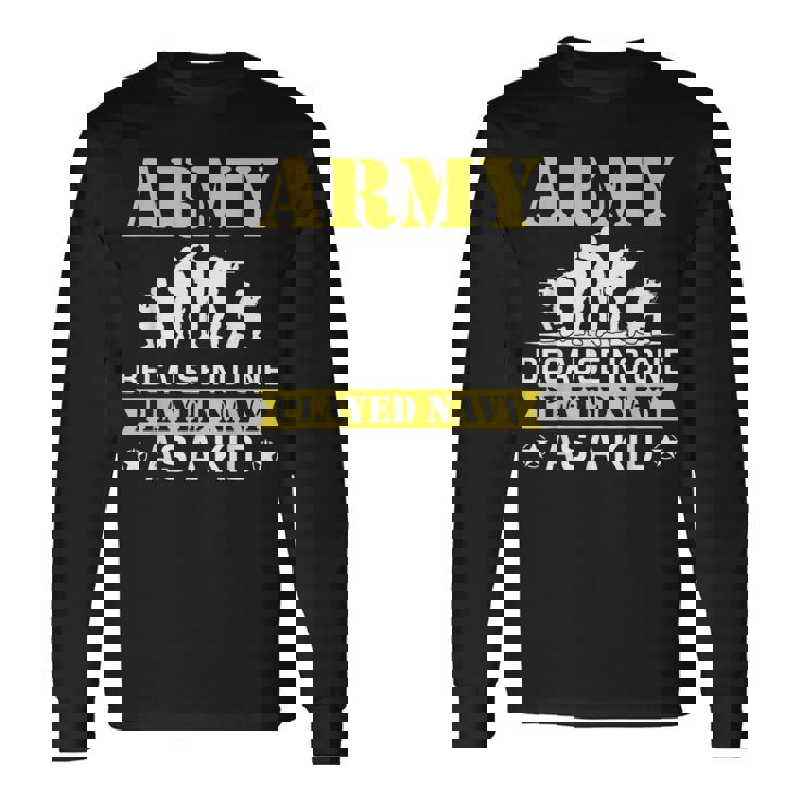 Army Because No One Played Navy As A Kid Shooting Sport Long Sleeve T-Shirt