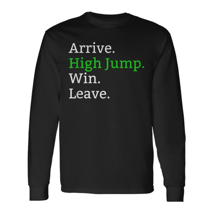 Arrive High Jump Win Leave High Jumper Event Long Sleeve T-Shirt Gifts ideas