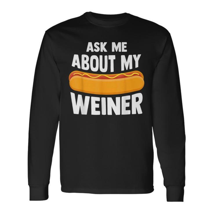 Ask Me About My Weiner Dog Hotdog Sandwich Dachshund Lover Long Sleeve T-Shirt