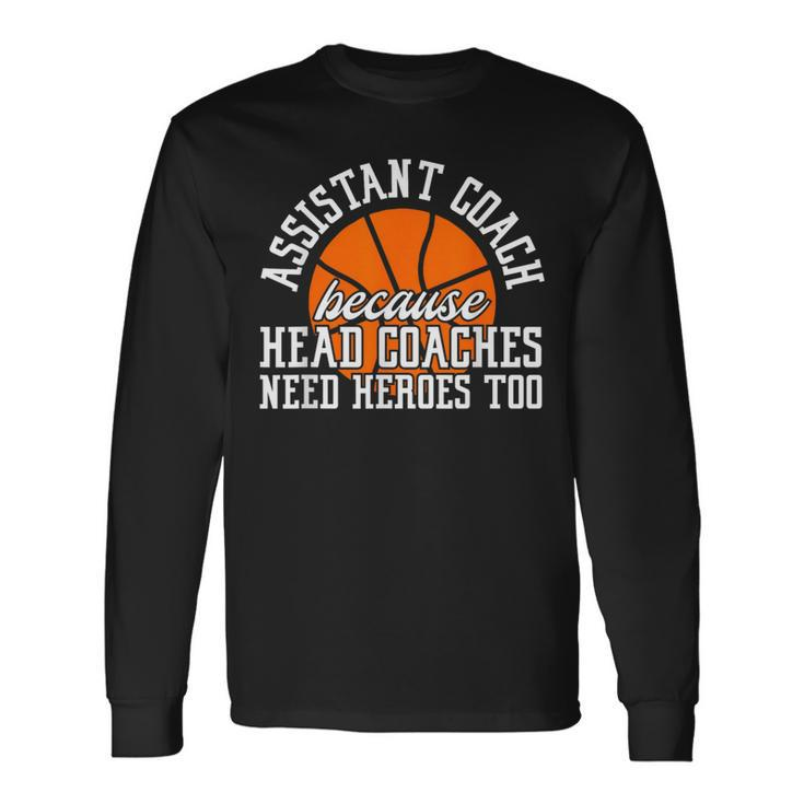 Assistant Coach Because Head Coaches Need Heroes Too Long Sleeve T-Shirt