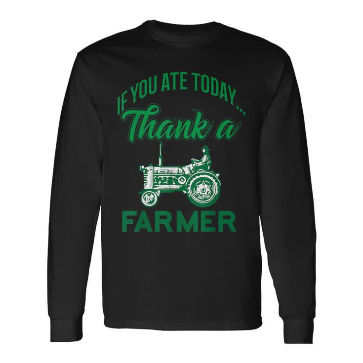 If You Ate Today Thank A Farmer Support Your Local Farm Long Sleeve T-Shirt