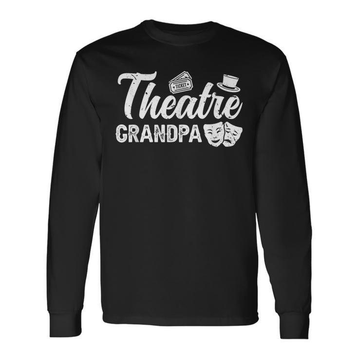 Theatre Grandpa Theatre Actress Grandpa Theater Grandpa Long Sleeve T-Shirt