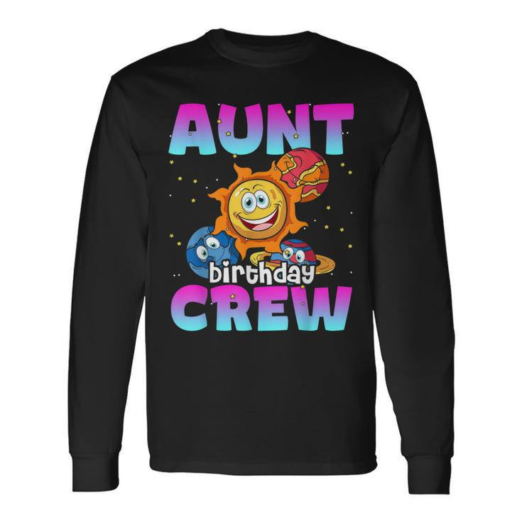 Aunt Birthday Crew Outer Space Planets Galaxy Bday Party Long Sleeve T-Shirt
