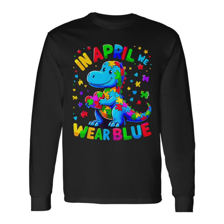 Autism Awareness In April We Wear Blue T-Rex Dinosaur Long Sleeve T-Shirt