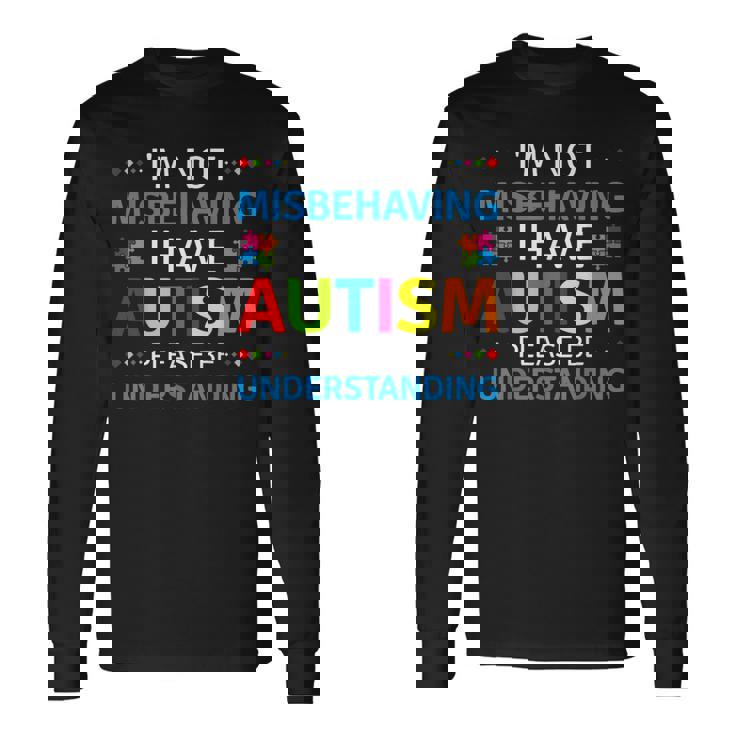 Autism Awareness I'm Not Misbehaving I Have Autism Long Sleeve T-Shirt