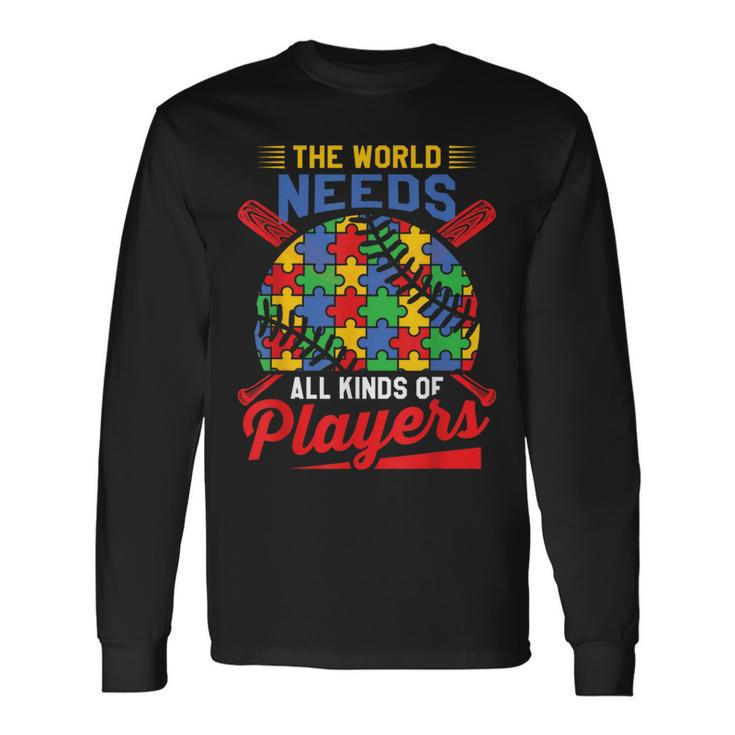 Autism Baseball The World Needs All Kinds Of Players Long Sleeve T-Shirt
