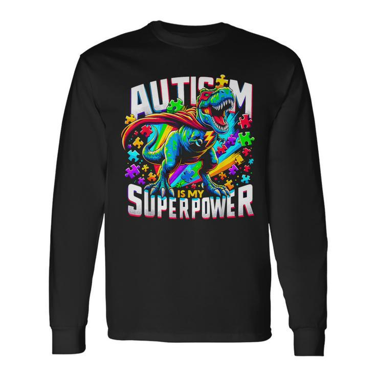 Autism Is My Superpower Autism Awareness T-Rex Long Sleeve T-Shirt