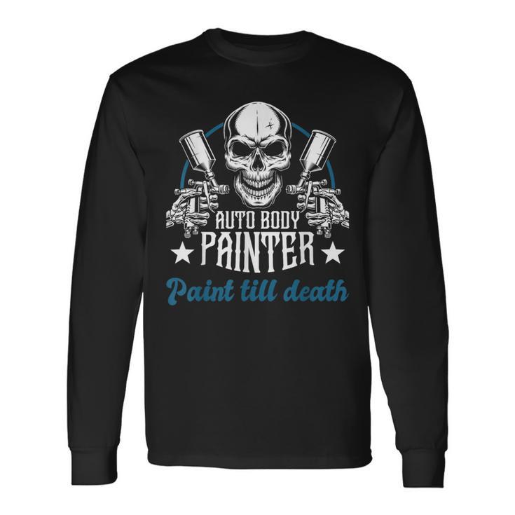 Auto Body Painter Paint Till Death Car Painter Car Detailer Long Sleeve T-Shirt