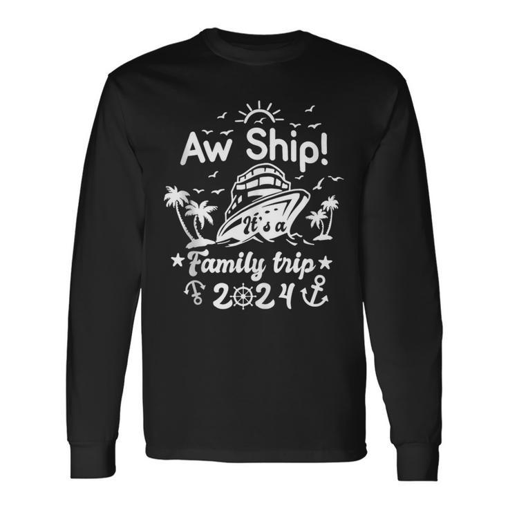 Aw Ship It's A Family Cruise 2024 Trip Vacation Matching Long Sleeve T-Shirt