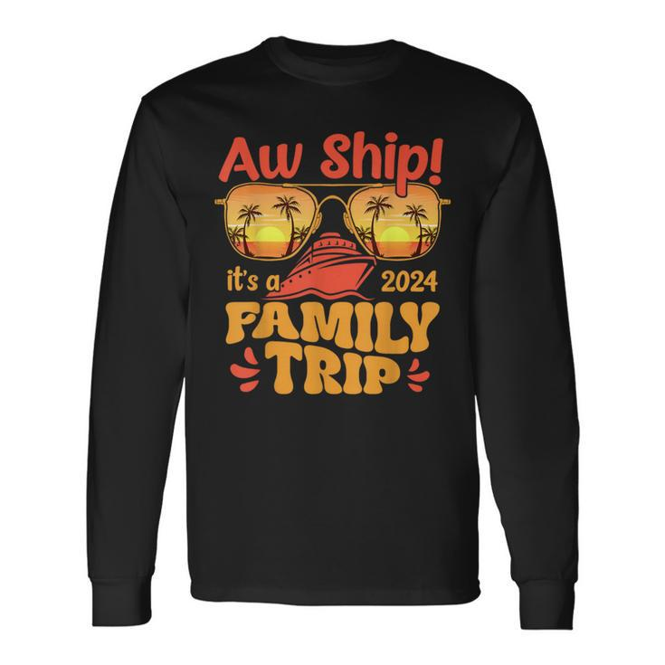 Aw Ship It's A Family Trip 2024 Family Cruise Squad Matching Long Sleeve T-Shirt