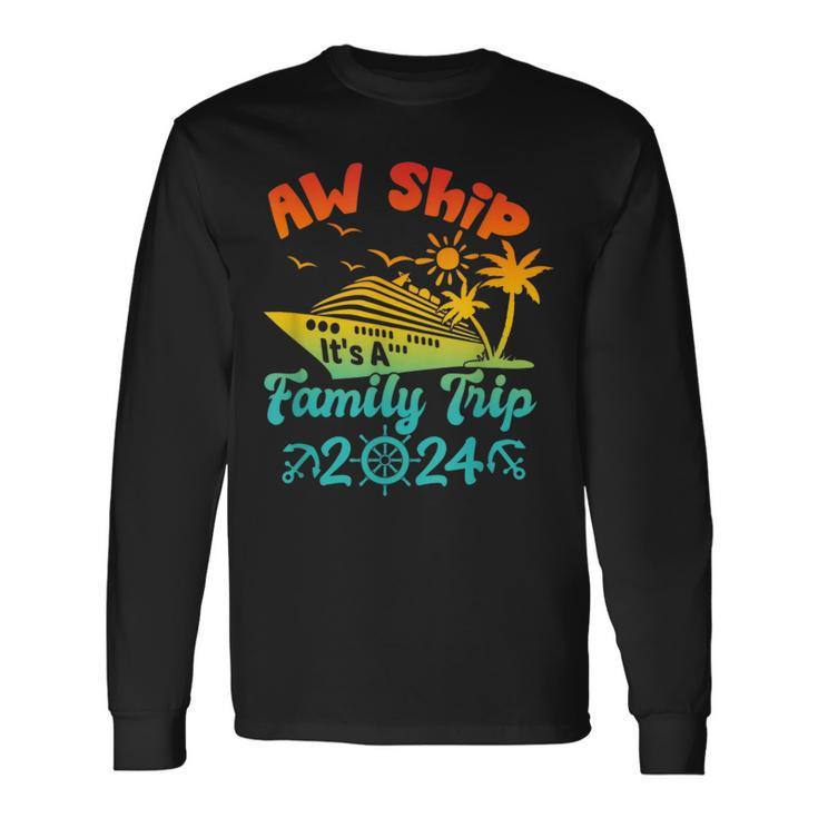 Aw Ship It's A Family Trip Cruise Vacation Beach 2024 Long Sleeve T-Shirt