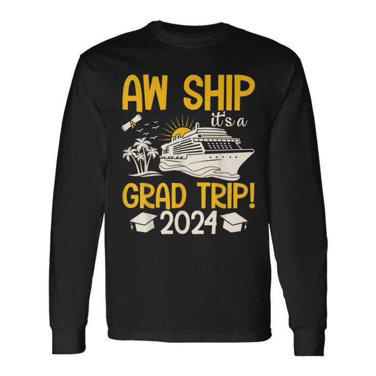 Aw Ship It's A Graduation Trip 2024 Senior Graduation 2024 Long Sleeve T-Shirt