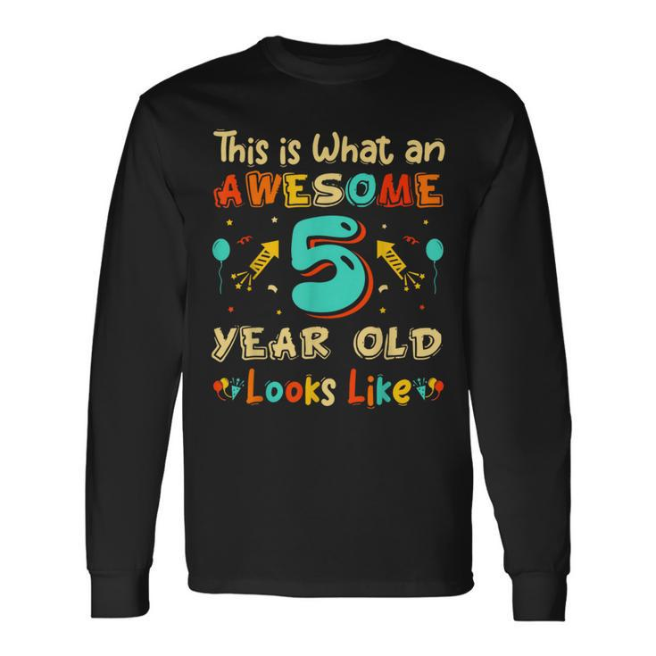 This Is What An Awesome 5 Year Old Look & Sarcastic Long Sleeve T-Shirt