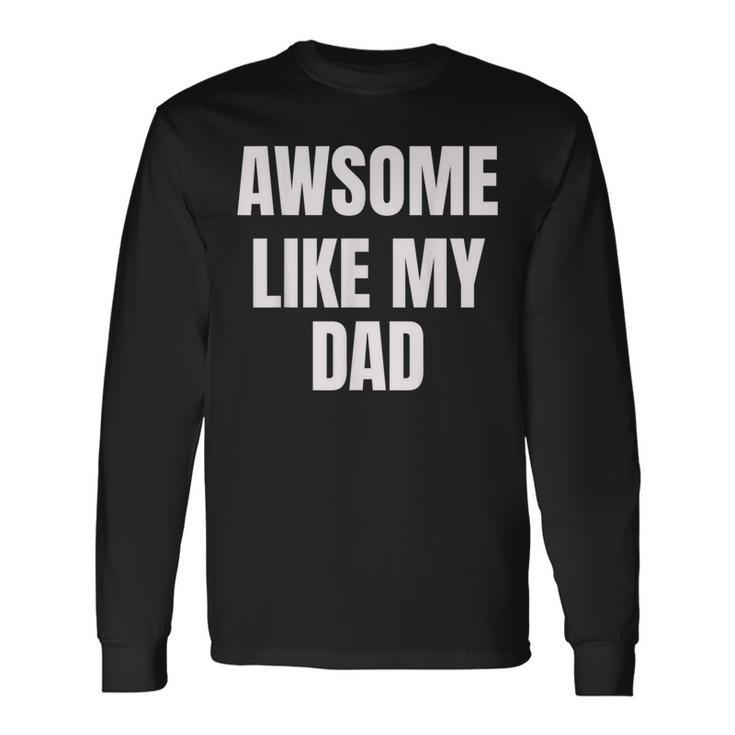 Awesome Like My Dad Father Cool Father's Day Long Sleeve T-Shirt