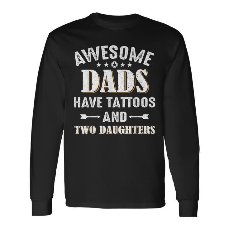 Awesome Dads Have Tattoos And Two Daughters Long Sleeve T-Shirt Gifts ideas