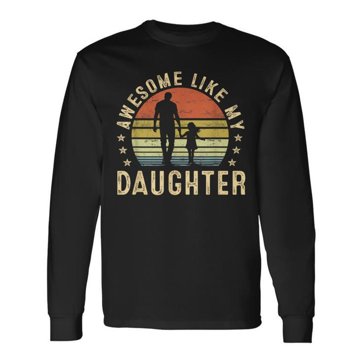 Awesome Like My Daughter Dad Father Fathers Day Long Sleeve T-Shirt