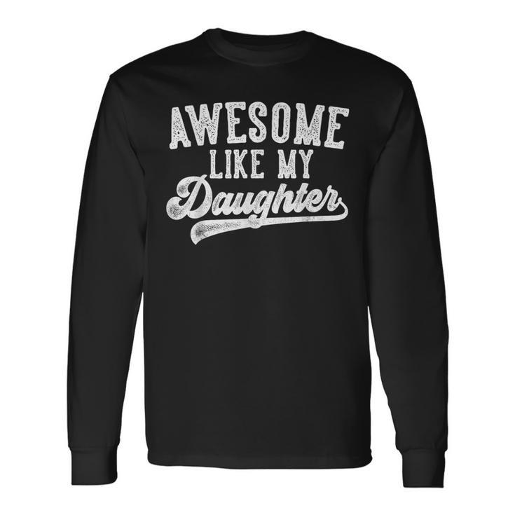 Awesome Like My Daughter Father's Day Dad Long Sleeve T-Shirt Gifts ideas