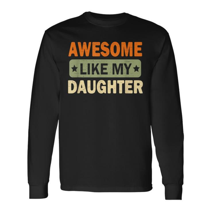 Awesome Like My Daughter Father's Day Retro Vintage Dad Men Long Sleeve T-Shirt Gifts ideas