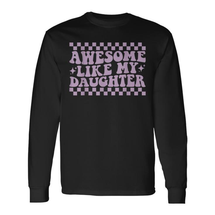 Awesome Like My Daughter Fathers Day Dad Groovy Long Sleeve T-Shirt Gifts ideas