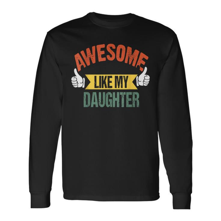 Awesome Like My Daughter Fathers Day Dad T-S Long Sleeve T-Shirt