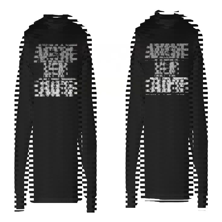 Awesome Like My Daughter Fathers Day From Daughter Long Sleeve T-Shirt