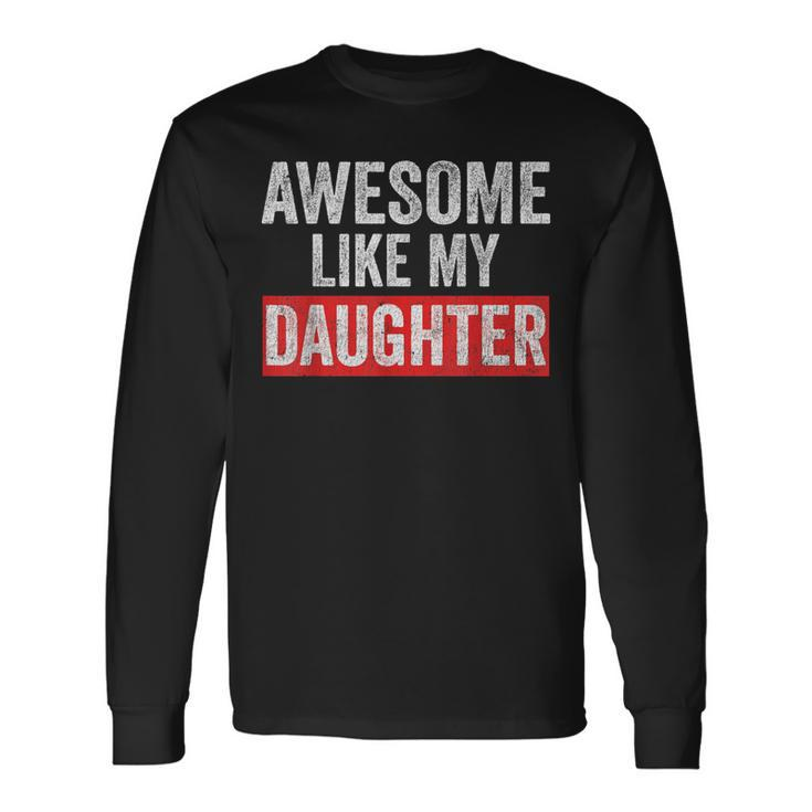 Awesome Like My Daughter Fathers Day Parents' Day Long Sleeve T-Shirt