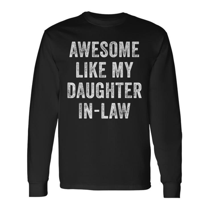 Awesome Like My Daughter-In-Law Father In Law Long Sleeve T-Shirt Gifts ideas