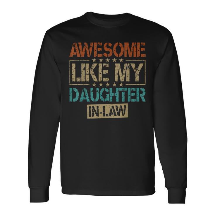 Awesome Like My Daughter In Law Fathers Day Father In-Law Long Sleeve T- Shirt | Seseable CA