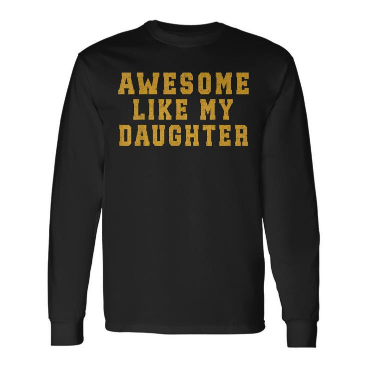 Awesome Like My Daughter  Father's Day Dad Long Sleeve T-Shirt