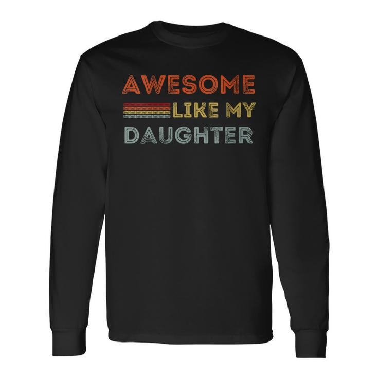 Awesome Like My Daughter Perfect Father's Day Long Sleeve T-Shirt