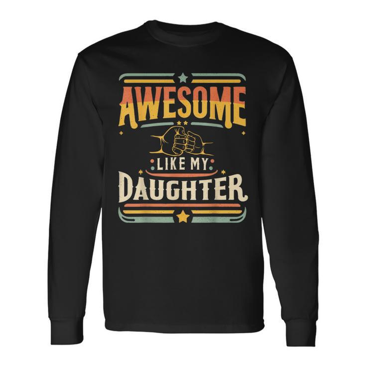 Awesome Like My Daughter Vintage Matching Father Daughter Long Sleeve T-Shirt Gifts ideas