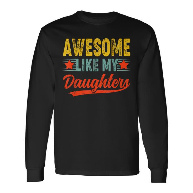 Awesome Like My Daughters For Fathers Day Birthday Christmas Long Sleeve T-Shirt Gifts ideas