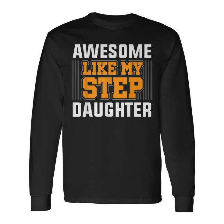 Awesome Like My Step Daughter Step Dad Father's Day Long Sleeve T-Shirt