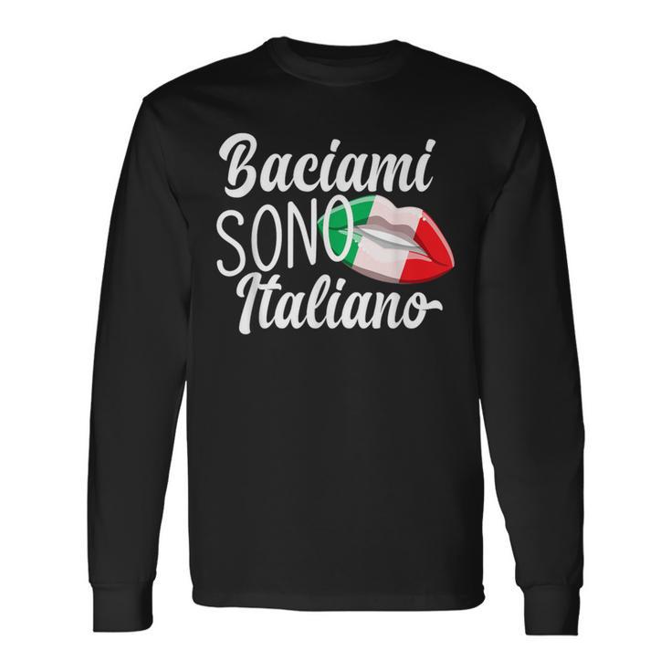 Baciami Sono Italiano Kiss Me Im Italian Italia Italy Long Sleeve T-Shirt