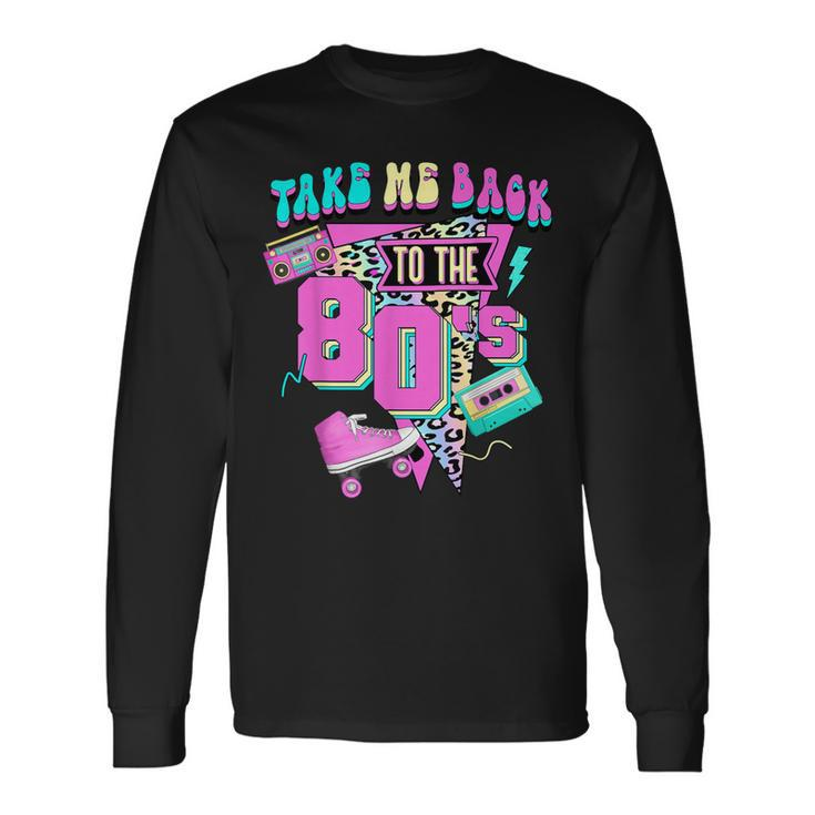 Take Me Back To The 80'S Gen X Baby Boomersvintage 1980'S Long Sleeve T-Shirt