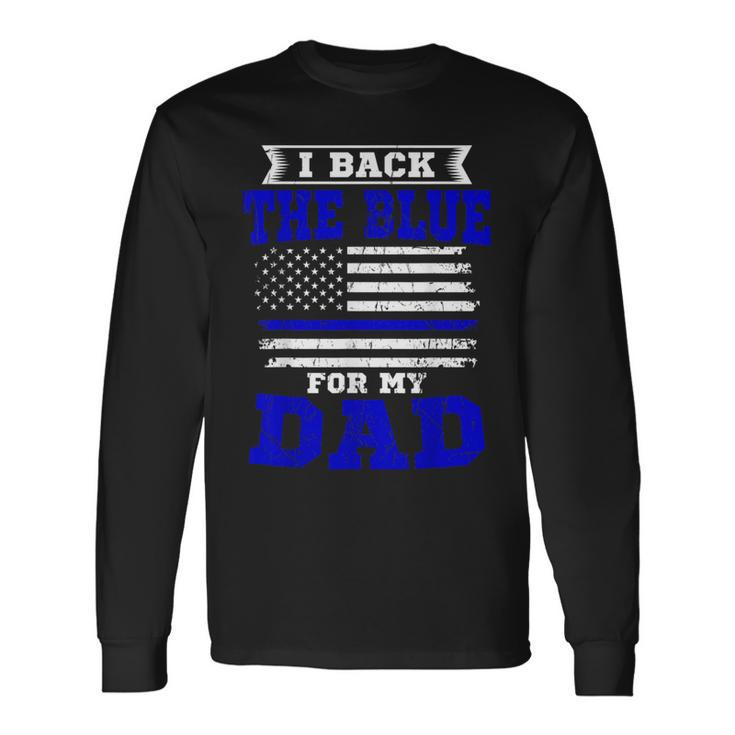 I Back The Blue For My Dad Thin Blue Line Fireman Patriotic Long Sleeve T-Shirt
