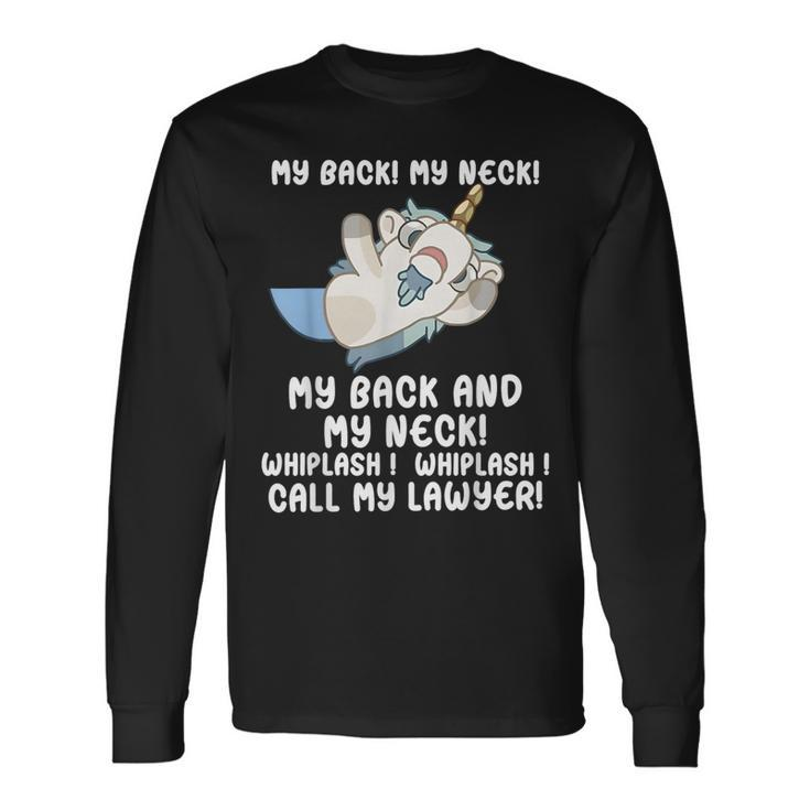 My Back My Neck Whiplash Call My Lawyer Unicorn Long Sleeve T-Shirt Gifts ideas